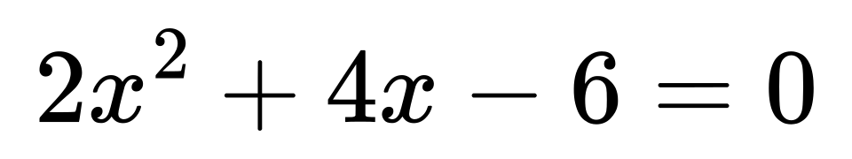 Équation polynomiale : 2x^2 + 4x - 6 = 0
